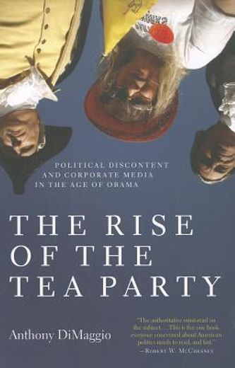 the rise of the tea party,political discontentand corporate media in the age of obama