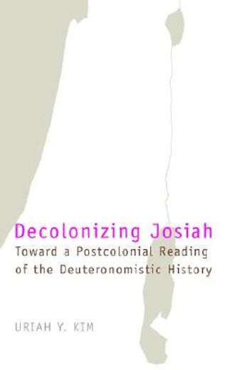 decolonizing josiah,toward a postcolonial reading of the deuteronomistic history
