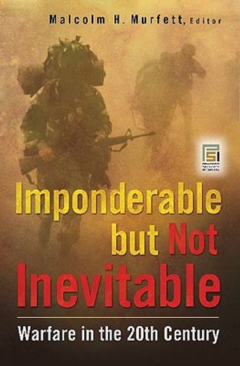 imponderable but not inevitable,warfare in the 20th century