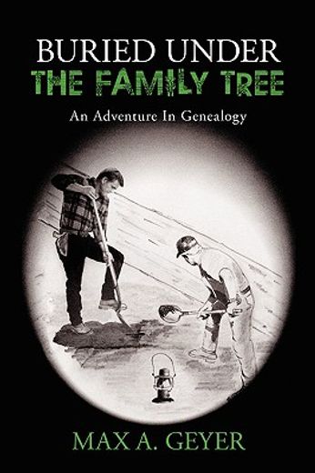 buried under the family tree: an adventure in genealogy