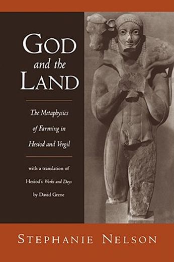 god and the land,the metaphysics of farming in hesiod and vergil