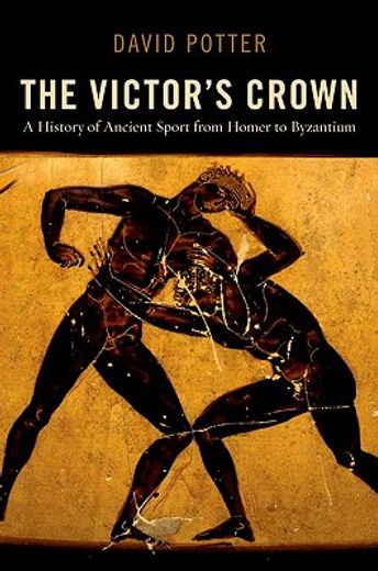 the victor`s crown,a history of ancient sport from homer to byzantium