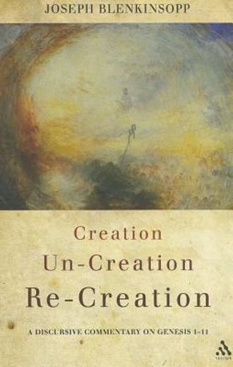 creation, un-creation, re-creation,a discursive commentary on genesis 1-11