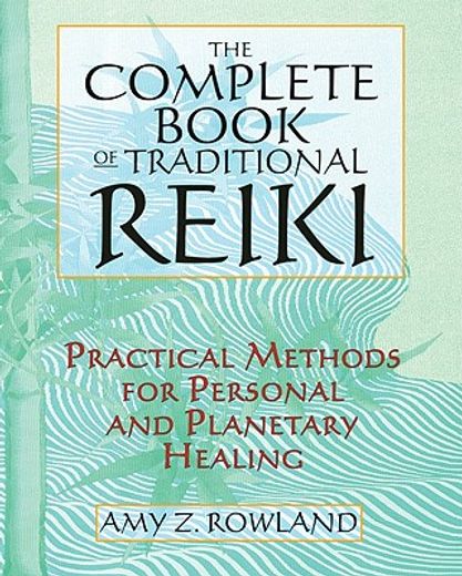 the complete book of traditional reiki,practical methods for personal and planetary healing