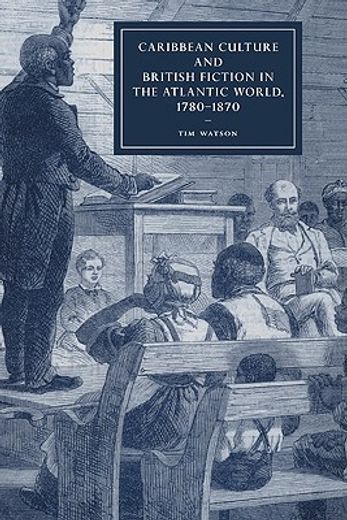 Caribbean Culture and British Fiction in the Atlantic World, 1780-1870 Hardback (Cambridge Studies in Nineteenth-Century Literature and Culture) (en Inglés)