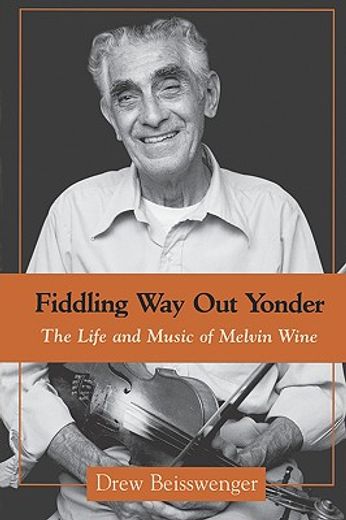 fiddling way out yonder,the life and music of melvin wine