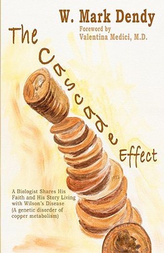 the cascade effect,a biologist shares his faith and his story living with wilson´s disease (an inherited disorder of co