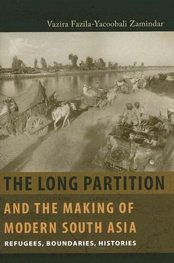 the long partition and the making of modern south asia,refugees, boundaries, histories