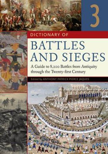 dictionary of battles and sieges,a guide to 8,500 battles from antiquity through the twenty-first century