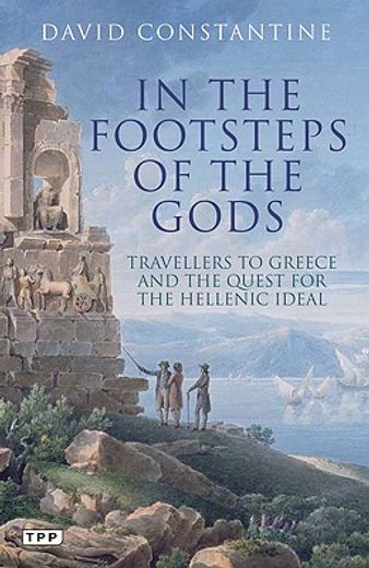 in the footsteps of the gods,travellers to greece and the quest for the hellenic ideal