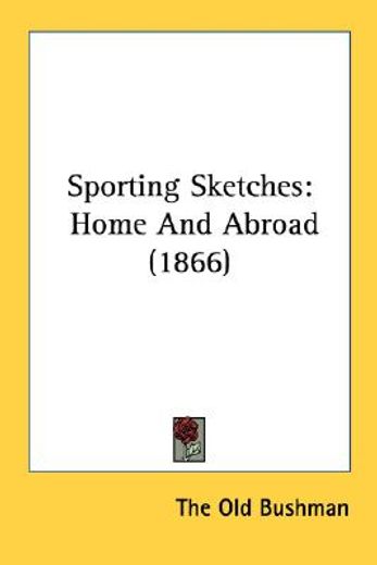sporting sketches: home and abroad (1866