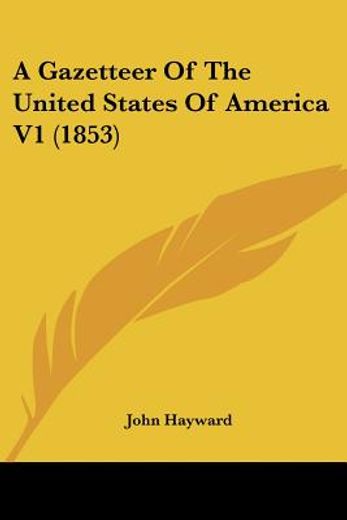 a gazetteer of the united states of america v1 (1853)