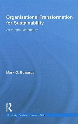 organizational transformation for sustainability,an integral metatheory