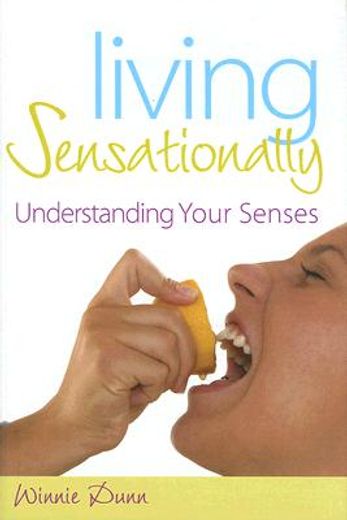 living sensationally,understanding your senses (en Inglés)