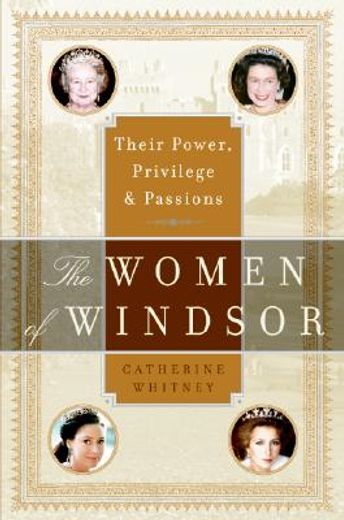 the women of windsor,their power, privilege, and passions (en Inglés)