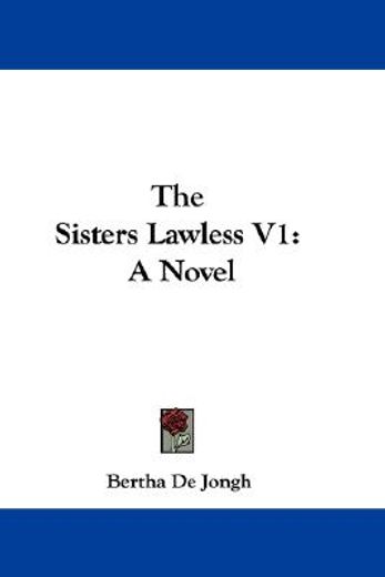 the sisters lawless v1: a novel