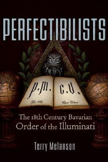 perfectibilists,the 18th century bavarian order of the illuminati