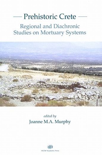 Prehistoric Crete: Regional and Diachronic Studies on Mortuary Systems (en Inglés)