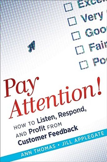 pay attention!,how to listen, respond, and profit from customer feedback