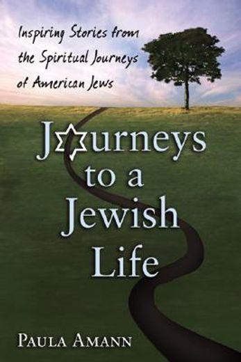 journeys to a jewish life,inspiring stories from the spiritual journeys of american jews