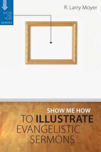 show me how to illustrate evangelistic sermons,a guide for pastors and speakers