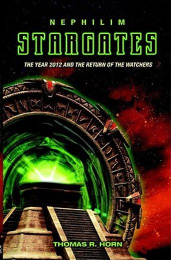 nephilim stargates,the year 2012 and the return of the watchers (en Inglés)