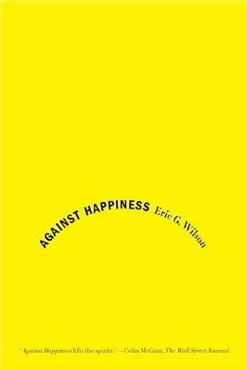 against happiness,in praise of melancholy (en Inglés)