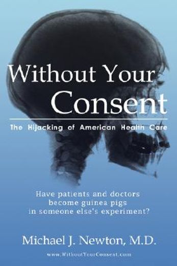 without your consent,the hijacking of american health care