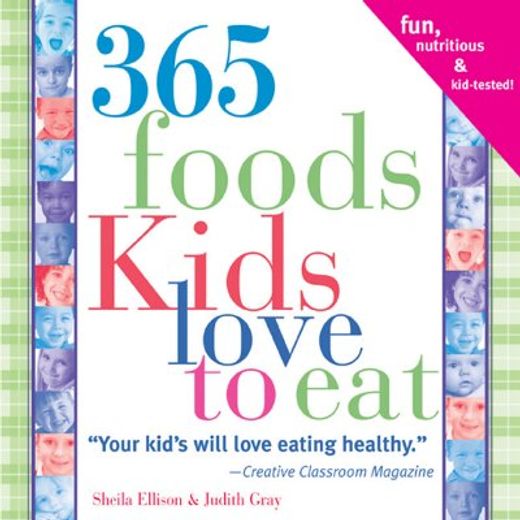 365 foods kids love to eat,fun, nutritious and kid-tested!