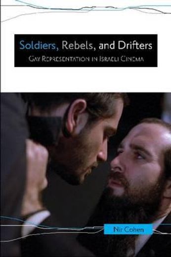 soldiers, rebels, and drifters,gay representation in israeli cinema