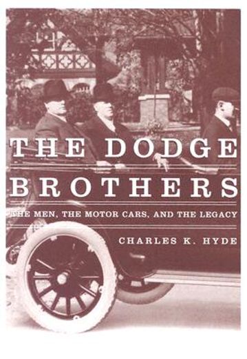 the dodge brothers,the men, the motor cars, and the legacy