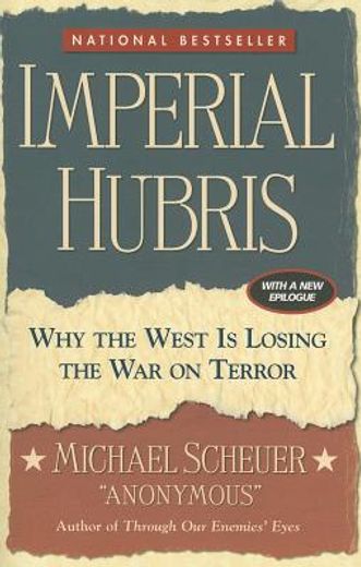 imperial hubris,why the west is losing the war on terror