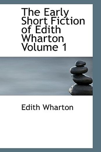 the early short fiction of edith wharton volume 1