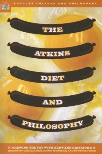the atkins diet and philosophy,chewing the fat with kant and nietzsche