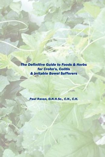 the definitive guide to foods & herbs for crohn´s, colitis & irritable bowel sufferers (en Inglés)