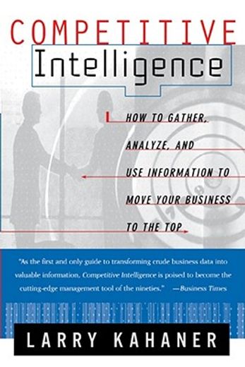 competitive intelligence,how to gather, analyse, and use information to move your business to the top (en Inglés)