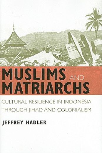 muslims and matriarchs,cultural resilience in indonesia through jihad and colonialism