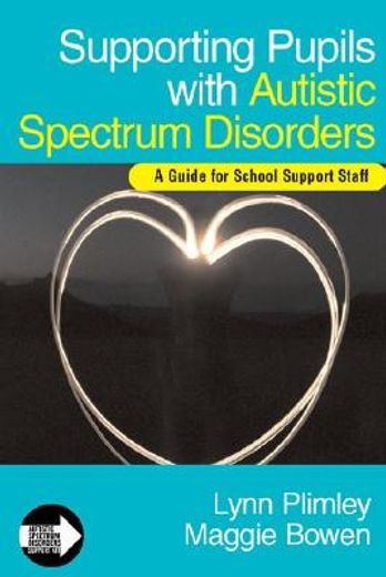 Supporting Pupils with Autistic Spectrum Disorders: A Guide for School Support Staff (en Inglés)