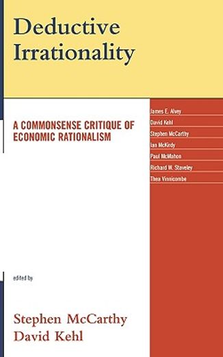 deductive irrationality,a commonsense critique of economic rationalism