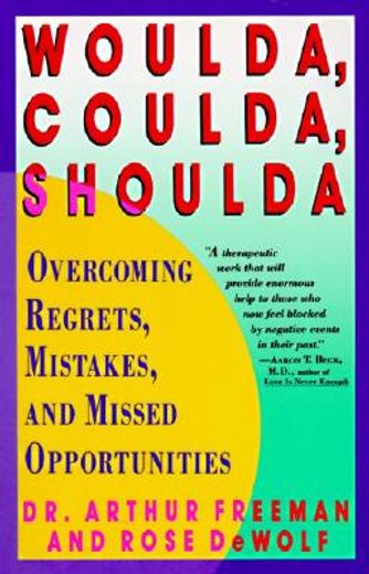 woulda, coulda, shoulda,overcoming regrets, mistakes, and missed opportunities (en Inglés)