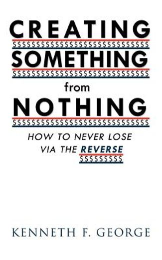 creating something from nothing,how to never lose via the reverse