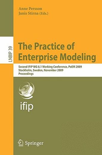 the practice of enterprise modeling,second ifip wg 8.1 working conference, poem 2009 stockholm, sweden, november 18-19, 2009 proceedings