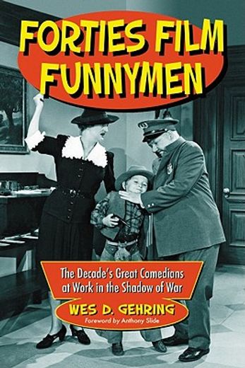 forties film funnymen,the decade´s great comedians at work in the shadow of war