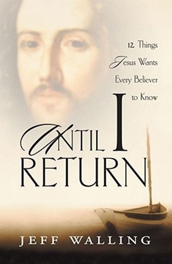 until i return,12 things jesus wants every believer to know