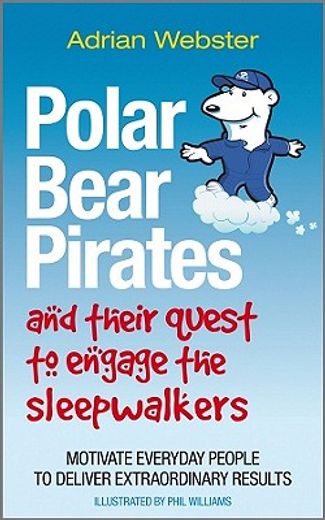 polar bear pirates and their quest to engage the sleepwalkers,motivate everyday people to deliver extraordinary results