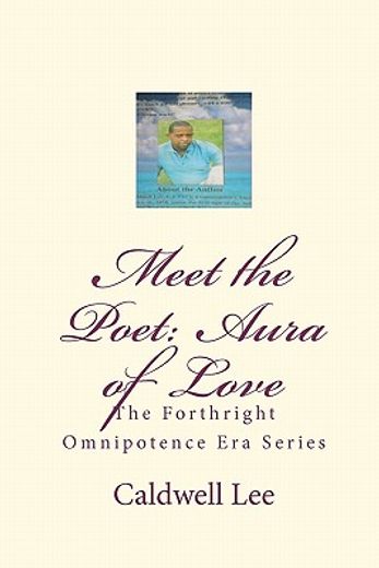 meet the poet: aura of love,the forthright omnipotence era series