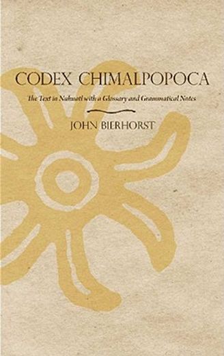codex chimalpopoca,the text in nahuatl with a glossary and grammatical notes