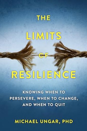 The Limits of Resilience: When to Persevere, When to Change, and When to Quit (en Inglés)