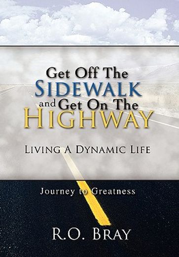 get off the sidewalk and get on the highway,living a dynamic life