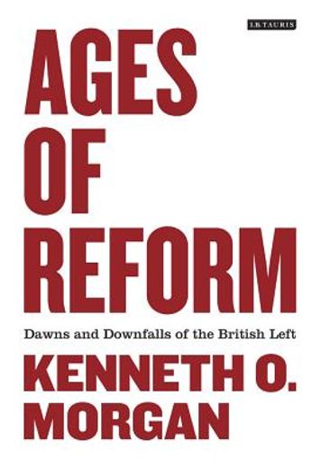 ages of reform,dawns and downfalls of the british left